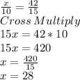 \frac{x}{10}=\frac{42}{15}\\Cross\:Multiply\\15x=42*10\\15x=420\\x=\frac{420}{15}\\x=28