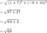 =\sqrt{(1+7)^2+(-8+10)^2}\\\\=\sqrt{8^2+2^2}\\\\=\sqrt{64+4}\\\\=\sqrt{68}