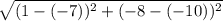 \sqrt{(1-(-7))^2+(-8-(-10))^2}