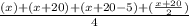 \frac{(x) + (x+20) + (x+20-5) + (\frac{x+20}{2} )}{4}