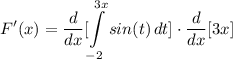 \displaystyle F'(x) = \frac{d}{dx}[\int\limits^{3x}_{-2} {sin(t)} \, dt] \cdot \frac{d}{dx}[3x]