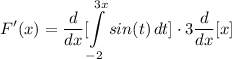 \displaystyle F'(x) = \frac{d}{dx}[\int\limits^{3x}_{-2} {sin(t)} \, dt] \cdot 3\frac{d}{dx}[x]