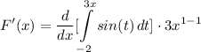 \displaystyle F'(x) = \frac{d}{dx}[\int\limits^{3x}_{-2} {sin(t)} \, dt] \cdot 3x^{1 - 1}