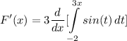 \displaystyle F'(x) = 3\frac{d}{dx}[\int\limits^{3x}_{-2} {sin(t)} \, dt]