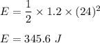 E=\dfrac{1}{2}\times 1.2\times (24)^2\\\\E=345.6\ J
