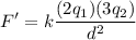 \displaystyle F'=k\frac{(2q_1)(3q_2)}{d^2}