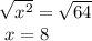 \sqrt[]{x^{2} } =\sqrt{64} \\x=8