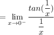 =  \lim \limits_{x \to 0^-} \dfrac{tan (\dfrac{1}{x})}{\dfrac{1}{x}}