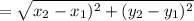 = \sqrt{x_{2} -x_{1})^{2} +(y_{2} - y_{1} )^{2}  }