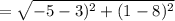 = \sqrt{-5-3)^{2} +(1-8 )^{2}  }