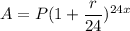 A=P(1+\dfrac{r}{24})^{24x}