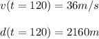 v(t=120)=36m/s\\\\d(t=120)=2160 m