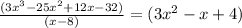 \frac{(3 {x}^{3} - 25 {x}^{2} + 12x - 32)}{(x - 8)}  = (3 {x}^{2}  - x + 4)\\