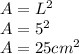  A = L ^ 2\\A = 5 ^ 2\\A = 25 cm ^ 2  