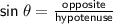 \sf{sin  \: \theta =  \frac{opposite}{hypotenuse} }