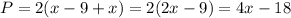P = 2(x - 9 + x) = 2(2x - 9) = 4x - 18
