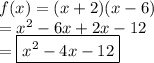 f(x) = (x + 2)(x - 6)  \\ =  {x}^{2}  - 6x + 2x - 12 \\  = \boxed{{x}^{2}  - 4x - 12}