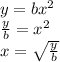 y = b {x}^{2}  \\  \frac{y}{b}= {x}^{2}  \\ x =  \sqrt{ \frac{y}{b} }