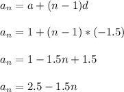 a_{n}=a+(n-1)d\\\\a_{n}=1+(n-1)*(-1.5)\\\\a_{n}=1-1.5n+1.5\\\\a_{n}=2.5-1.5n