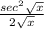 \frac{sec^2\sqrt{x} }{2\sqrt{x} }