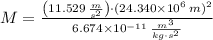 M = \frac{\left(11.529\,\frac{m}{s^{2}}\right)\cdot (24.340\times 10^{6}\,m)^{2} }{6.674\times 10^{-11}\,\frac{m^{3}}{kg\cdot s^{2}} }