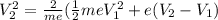 V_2^2=\frac{2}{me}(\frac{1}{2}meV_1^2+e(V_2-V_1)