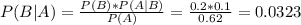 P(B|A) = \frac{P(B)*P(A|B)}{P(A)} = \frac{0.2*0.1}{0.62} = 0.0323