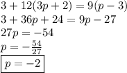 3 + 12(3p + 2) = 9(p - 3) \\ 3 + 36p + 24 = 9p - 27 \\ 27p =  - 54 \\ p =  -  \frac{54}{27}  \\  \boxed{p =  - 2}