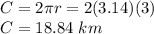 C= 2\pi r = 2 (3.14) (3)\\C= 18.84 \ km