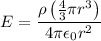 $E= \frac{\rho \left(\frac{4}{3} \pi r^3\right)}{4 \pi \epsilon_0 r^2}$