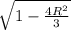 \sqrt{ 1 - \frac{4 R^2}{3} }
