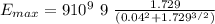 E_{max} = 9 10^9 \ 9 \  \frac{1.729}{(0.04^2 + 1.729^{3/2})}