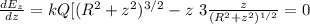 \frac{dE_z}{dz } = k Q [ (R^2 +z^2)^{3/2} - z \ 3 \frac{z}{ (R^2 +z^2)^{1/2}  }  = 0