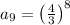 a_9=\left(\frac{4}{3}\right)^8