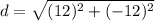 \displaystyle d = \sqrt{(12)^2+(-12)^2}