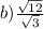 b) \frac{ \sqrt{12} }{ \sqrt{3} }