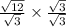 \frac{ \sqrt{12} }{ \sqrt{3} }  \times  \frac{ \sqrt{3} }{ \sqrt{3} }