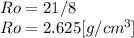Ro=21/8\\Ro=2.625[g/cm^{3} ]\\