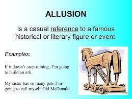 Allusion:

A. A situation that appears to be contradictory but after a closer look tums out to be tr