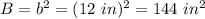 B=b^{2} =(12 \ in)^{2} =144 \ in^{2}