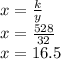 x=\frac{k}{y}\\x=\frac{528}{32}\\x=16.5