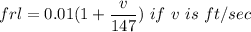 frl = 0.01 ( 1+ \dfrac{v}{147}) \ if \ v \ is \ ft/sec