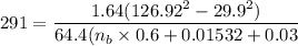 291 = \dfrac{1.64( 126.92^2-29.9^2)}{64.4(n_b \times 0.6 +0.01532 +0.03}