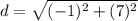 d =\sqrt{(-1)^{2} + (7)^{2}  }