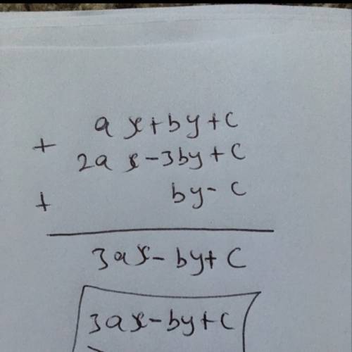 Find the sum of the given polynomials. ax + by + c, 2ax - 3by + c, and by - c