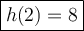 \large\boxed{h(2) = 8}