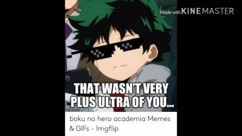 .Boku No Hero Academia.

..But it’s Funny Memes..
…Best Meme gets Brainliest…