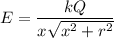 E = \dfrac {kQ}{x\sqrt{x^2 + r^2}}