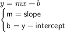 y = mx + b \\  \begin{cases} \sf{m = slope} \\  \sf{b = y - intercept}  \end{cases}