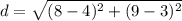 d = \sqrt{(8 - 4)^2 + (9 - 3)^2}